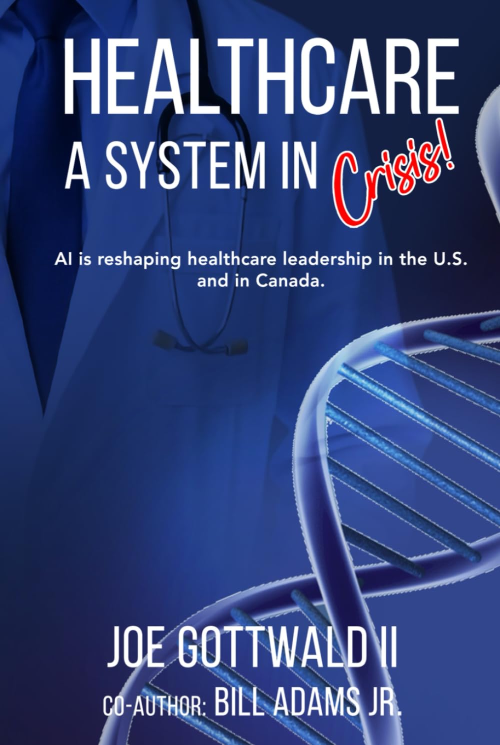 HEALTHCARE A System in CRISIS!: AI is reshaping healthcare leadership in the U.S. and in Canada