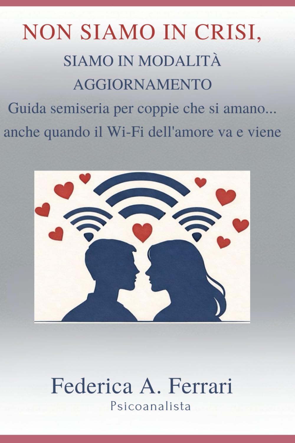 Non siamo in crisi, siamo in modalità aggiornamento: Guida semiseria per coppie che si amano anche quando il Wi-Fi dell'amore va e viene
