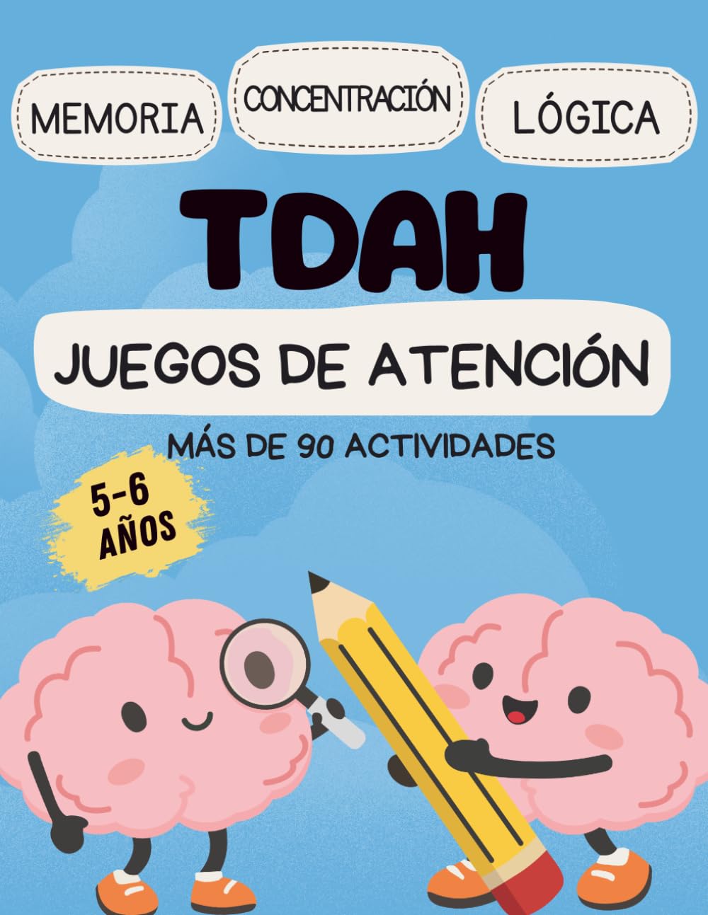 TDAH - Juegos de Atención para niños de 5 y 6 años: Más de 90 actividades para entrenar la memoria, concentración y lógica