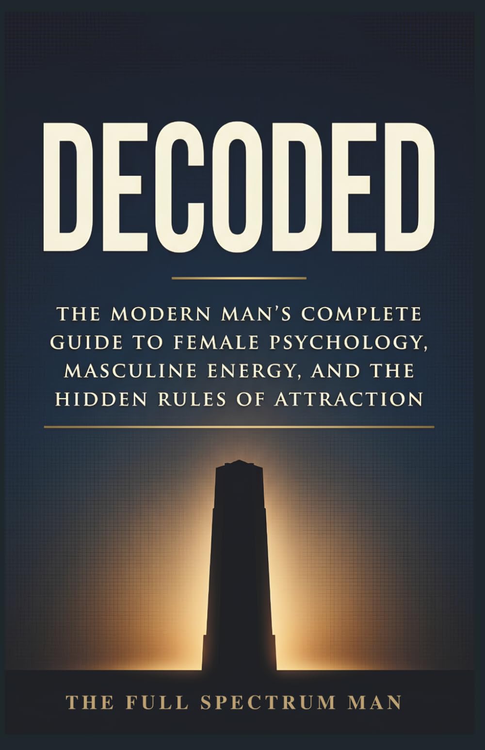 DECODED: THE MODERN MAN'S COMPLETE GUIDE TO FEMALE PSYCHOLOGY MASCULIN ENERGY AND THE HIDDEN RULES OF ATTRACTION