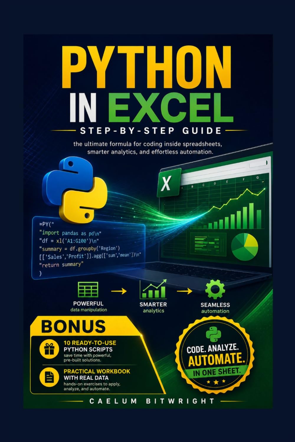 Python in Excel Step-by-Step Guide: The Ultimate Formula for Coding Inside Spreadsheets, Smarter Analytics, and Effortless Automation (The Caelum Protocol)