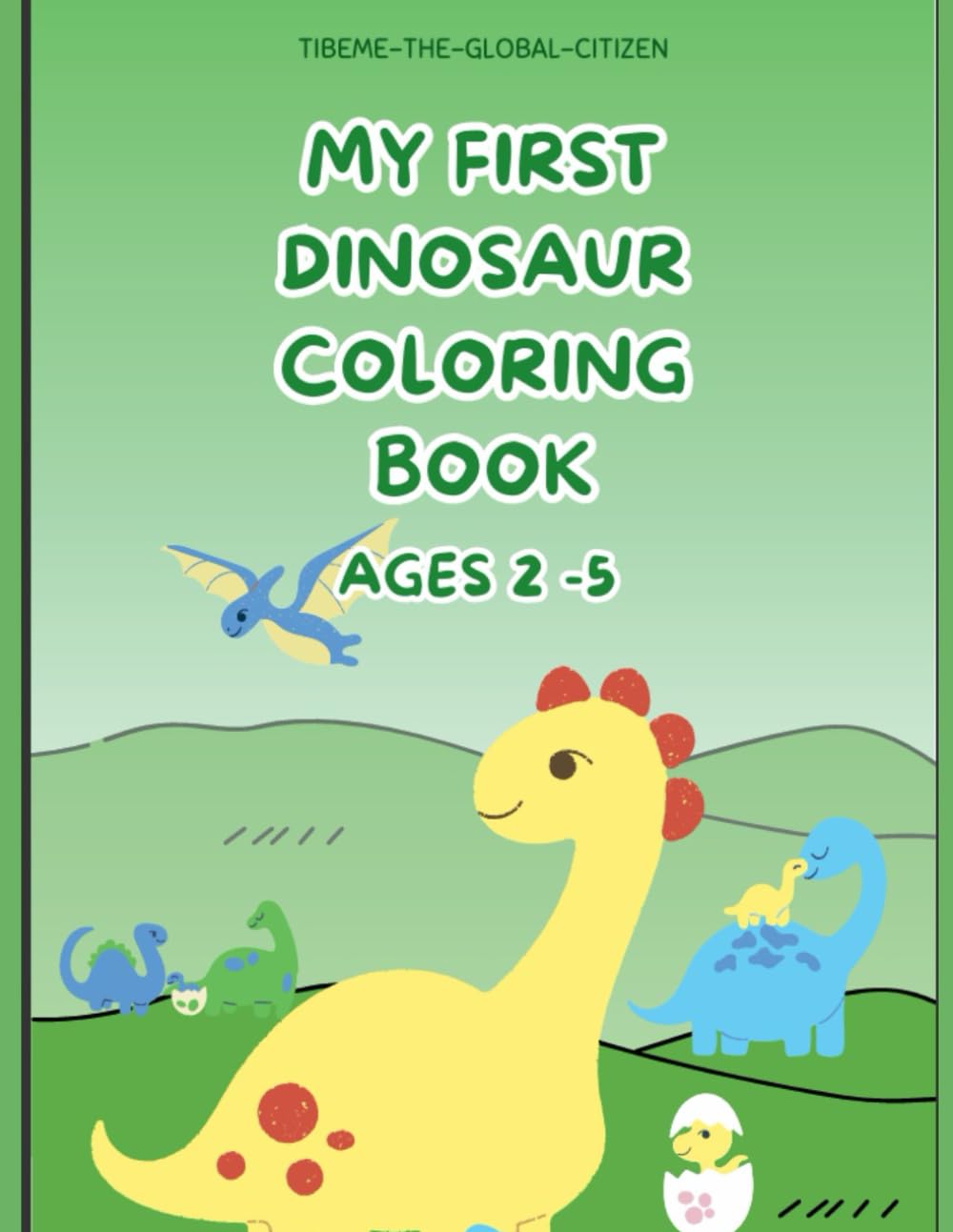My First Dinosaur Coloring Book: Cute and Easy Coloring Pages for Kids Ages 2–5