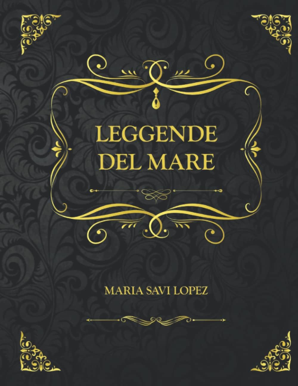 Leggende del mare: Edizione Da Collezione - Maria Savi Lopez (Italian Edition)