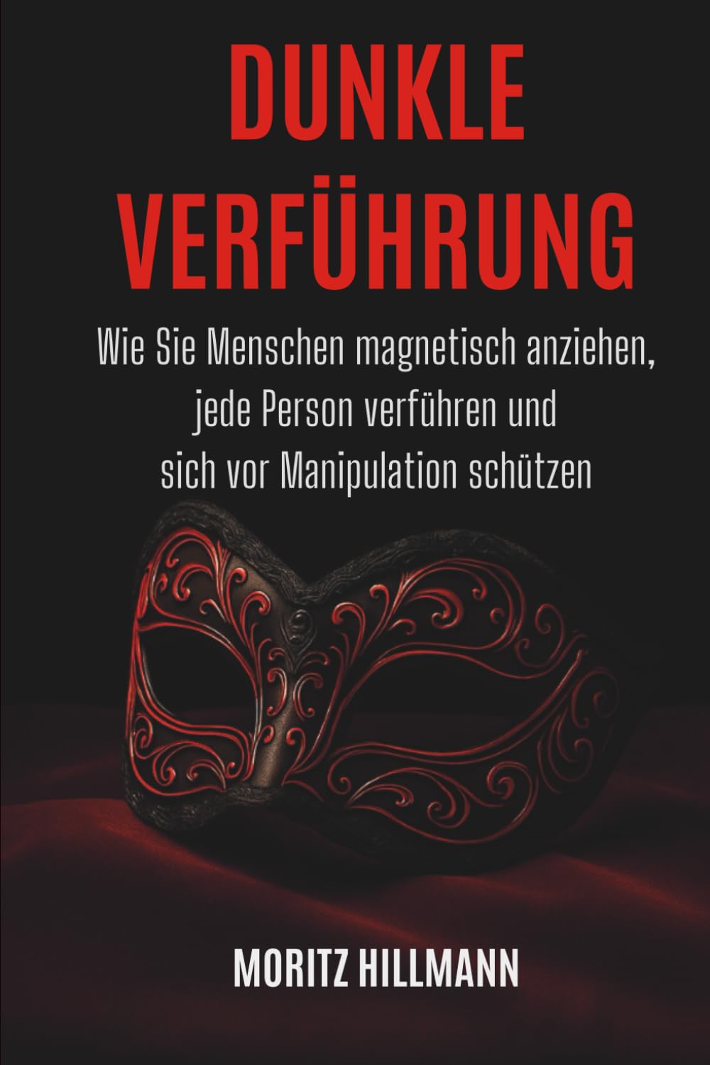 Dunkle Verführungs: Wie Sie Menschen magnetisch anziehen, jede Person verführen und sich vor Manipulation schützen