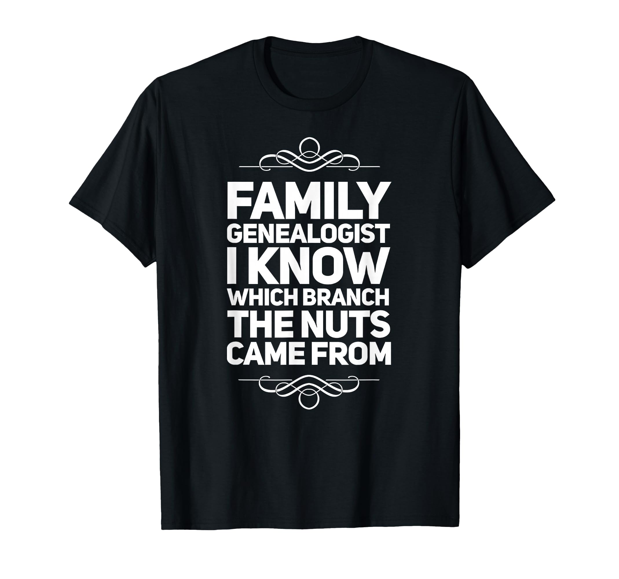 Family Genealogist I Know Which Branch The Nuts Came from T-Shirt Small