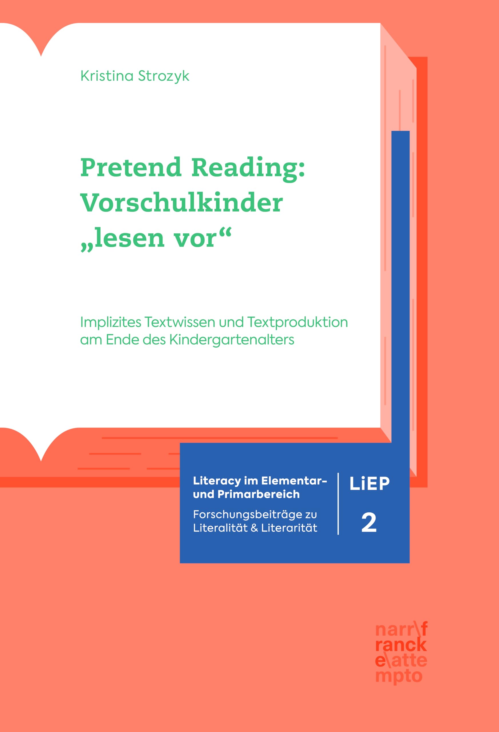 Pretend Reading: Vorschulkinder "lesen vor": Implizites Textwissen und Textproduktion am Ende des Kindergartenalters (Literacy im Elementar- und Primarbereich (LiEP) 2)