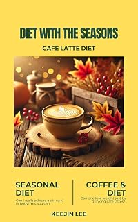 Cafe Latte Diet, Diet with Seasons: Your path to a healthier, slimmer you begins with understanding your body and the seasons.