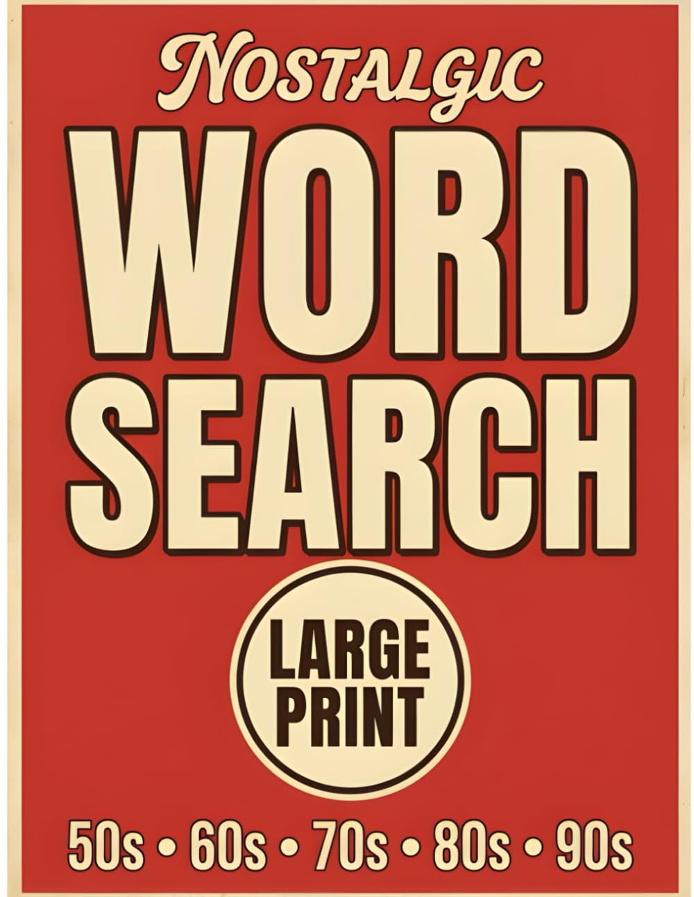 Nostalgic Word Search for Adults & Seniors: Large Print Relaxing Word Puzzles to Spark Memories and Stay Sharp from the 50s, 60s, 70s, 80s & 90s