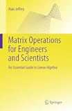 Matrix Operations for Engineers and Scientists: An Essential Guide in Linear Algebra