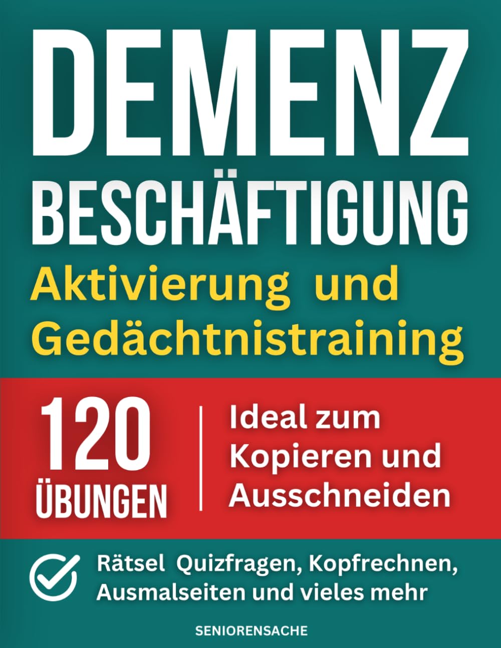 Demenz Beschäftigung: Aktivierung und Gedächtnistraining - Rätsel, Quizfragen, Kopfrechnen, Ausmalseiten und vieles mehr - 120 Übungen - Ideal zum Kopieren und Ausschneiden