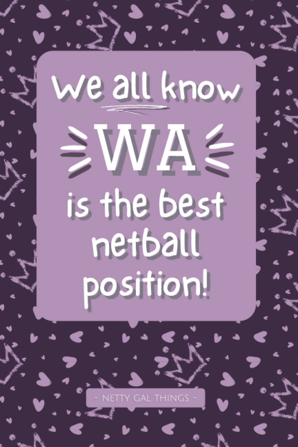 We All Know WA Is The Best Netball Position - Netball Notebook: 6x9" Blank Lined Notebook With Netball Image - 120 Pages - Funny Netball Diary | ... Themed Notebook | Gift For Netball Lover