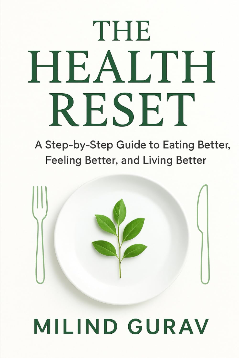 THE HEALTH RESET: A Step-by-Step Guide to Eating Better, Feeling Better, and Living Better