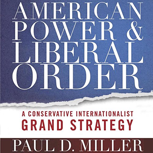 American Power and Liberal Order: A Conservative Internationalist Grand Strategy