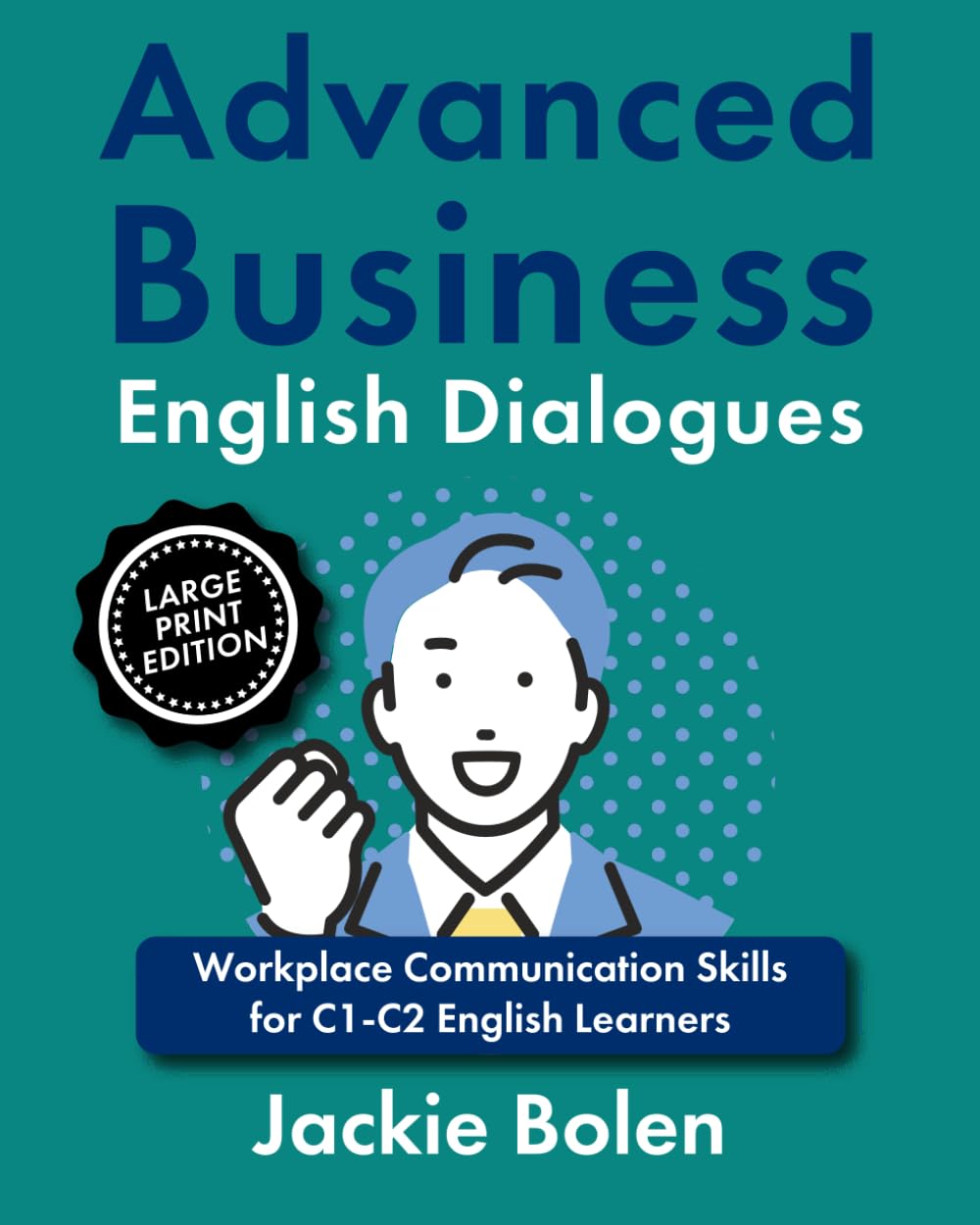 Advanced Business English Dialogues: Workplace Communication Skills for C1-C2 English Learners, Large Print Edition (Advanced English, Large Print Books)