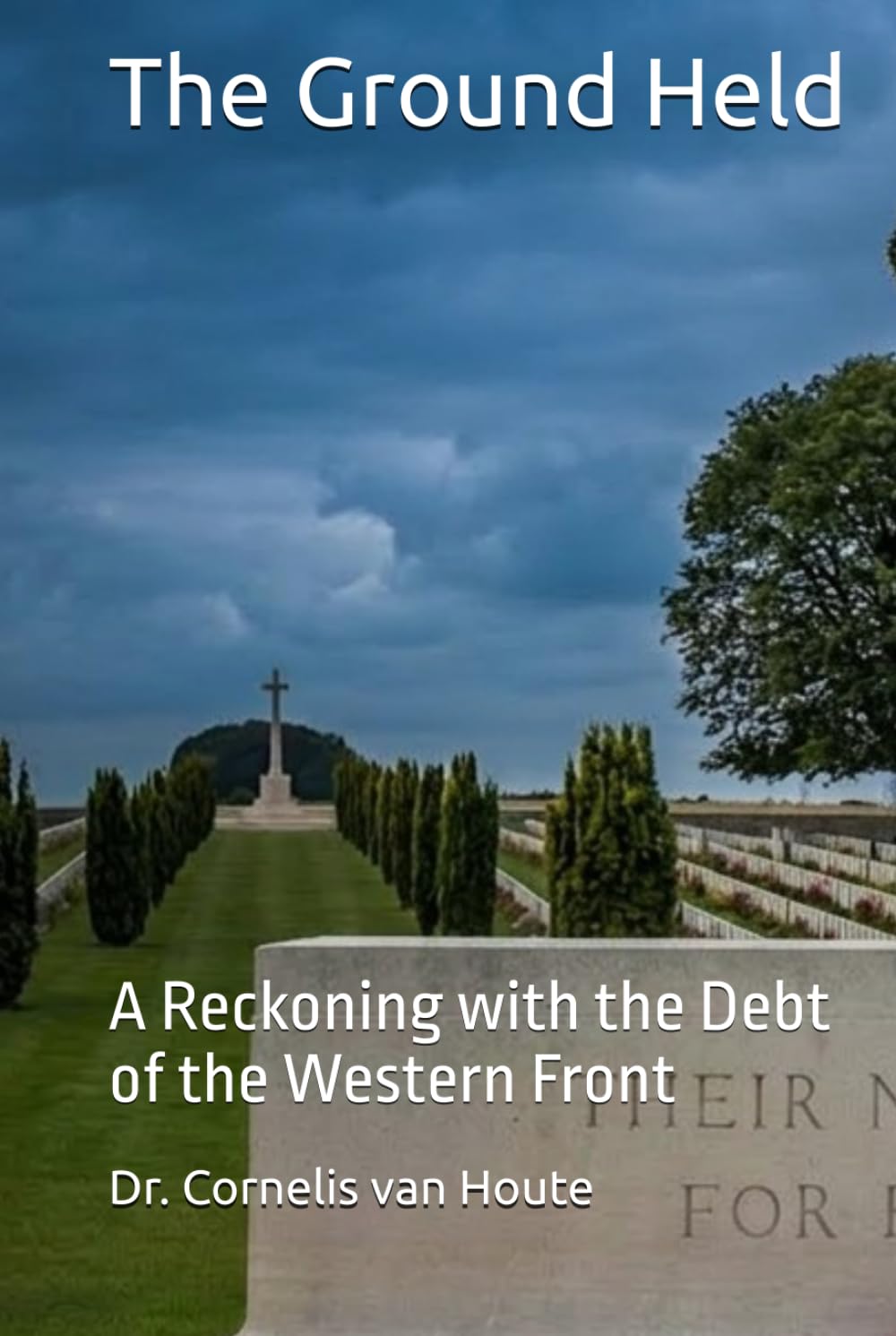The Ground Held: A Reckoning with the Debt of the Western Front (THE GROUND HELD TRILOGY)