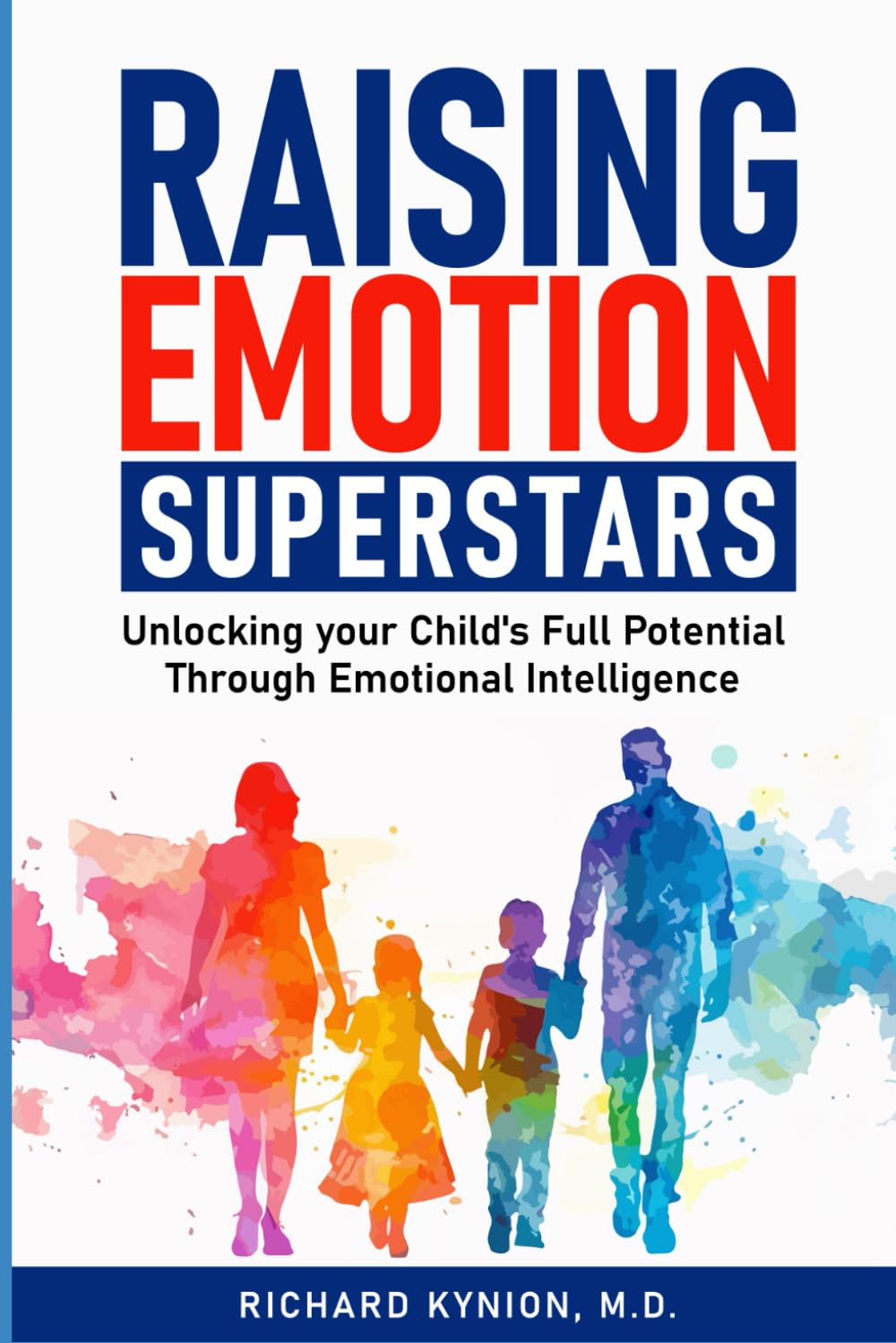Raising Emotion Superstars: Unlocking Your Child's Full Potential Through Emotional Intelligence