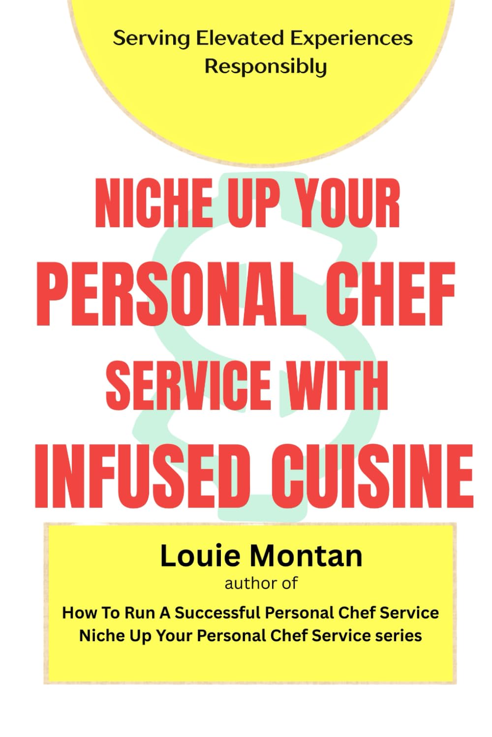 Niche Up Your Personal Chef Service with Special Techniques: Infused Cuisine: Responsible, Refined, and Profitable Cannabis-Infused Dining for Personal Chefs