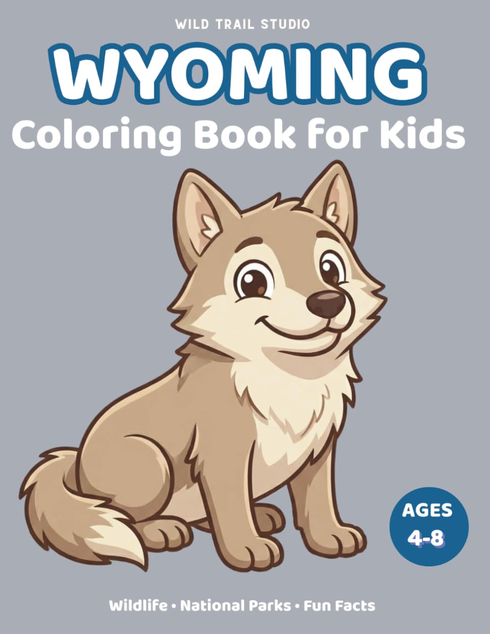 Wyoming: Coloring Book for Kids Ages 4–8: Wildlife, National Parks and Fun Facts (Adventure Kids State Coloring Books)