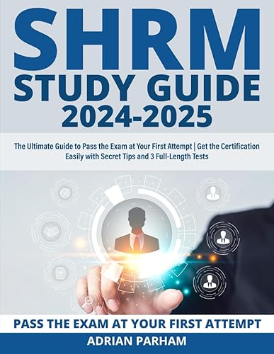 SHRM Study Guide: The Ultimate Guide to Pass the Exam at Your First Attempt | Get the Certification Easily with Secret Tips and 3 Full-Length Tests