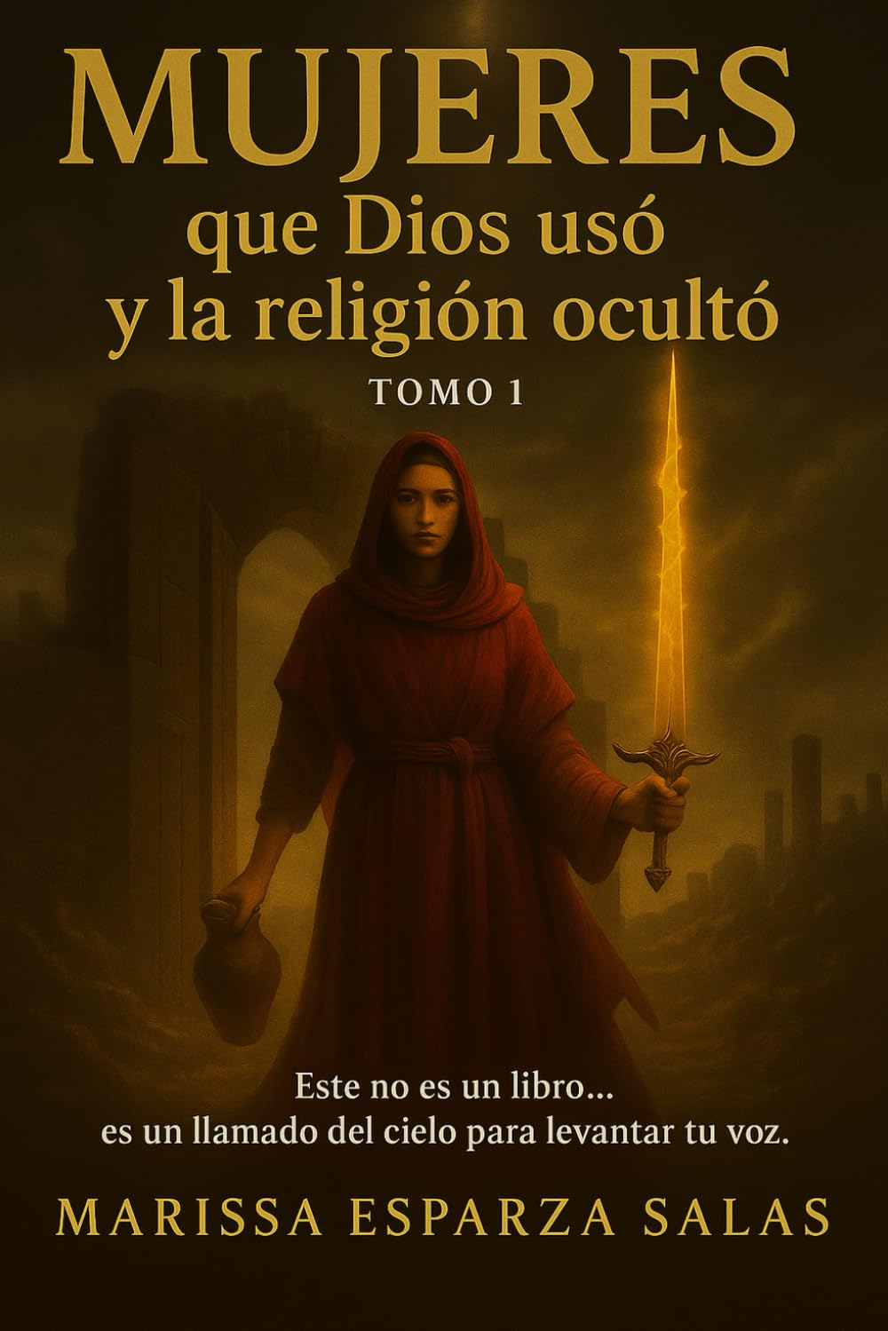 MUJERES QUE DIOS USÓ Y LA RELIGIÓN OCULTÓ - TOMO 1: Este libro no es una biografía femenina… es una restauración profética.