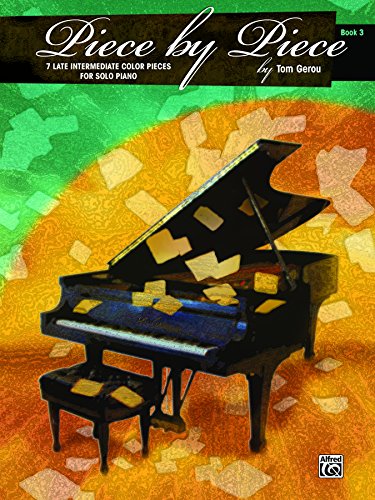 Piece by Piece, Book 3: 7 Late Intermediate Color Pieces for Solo Piano (Piano) (English Edition)
