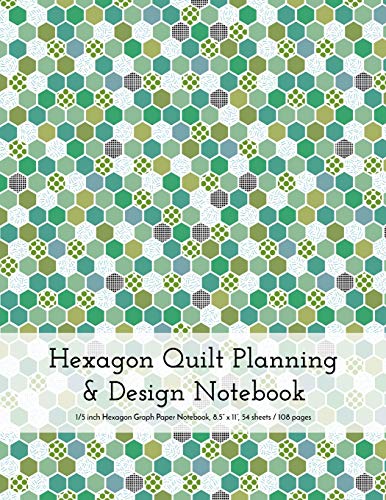 Hexagon Quilt Planning And Design Notebook 15 Inch 020 Inch Hexagonal Paper 85 X 11 54 Sheets 108 Pages Green And Blue Patchwork Front