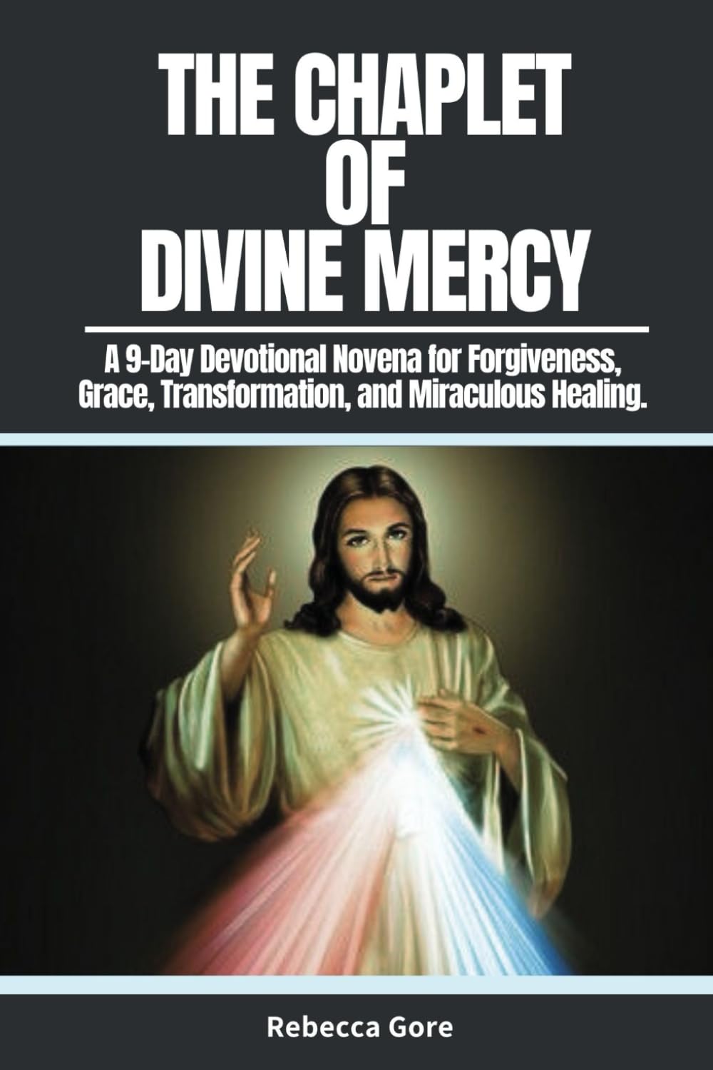 The Chaplet Of Divine Mercy: A 9-Day Devotional Novena for Forgiveness, Grace, Transformation, and Miraculous Healing. (Sacred Devotions Collection)