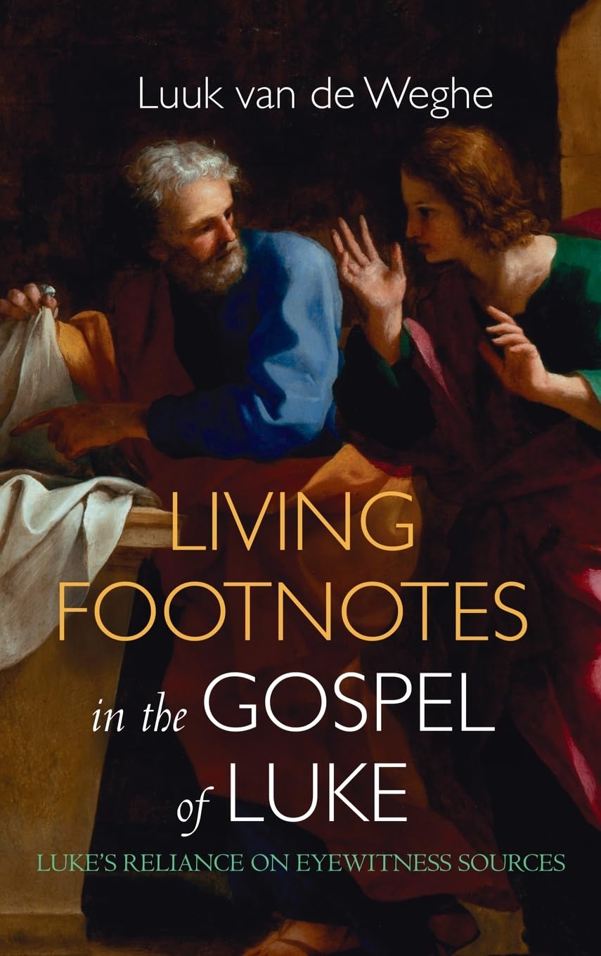 Living Footnotes in the Gospel of Luke: Luke's Reliance on Eyewitness Sources
