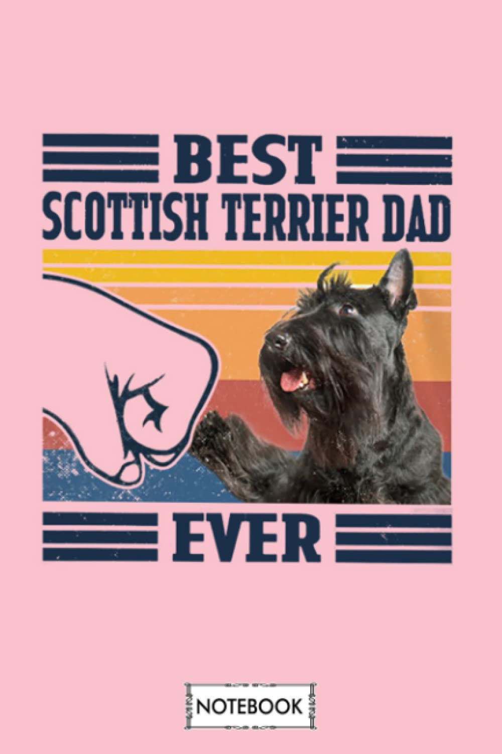 Best Scottish Terrier Dad Ever Fathers Day Gift Best Scottish Terrier Dad Ever Fathers Notebook: Lined College Ruled Paper,6x9 120 Pages,journal,matte Finish Cover,diary,planner