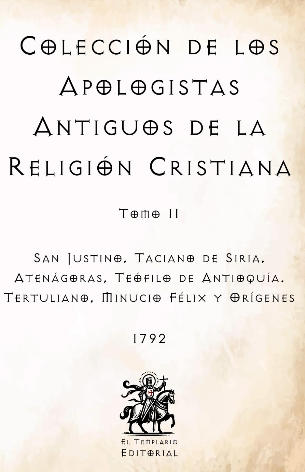 Colección de los Apologistas Antiguos de la Religión Cristiana: Tomo II (Facsímil de 1792) (Clásicos Católicos de El Templario Editorial)
