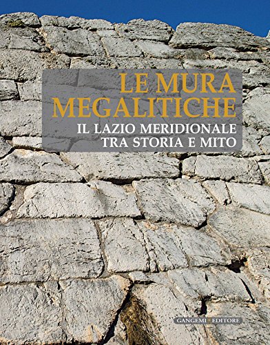 Le Mura Megalitiche: il Lazio meridionale tra