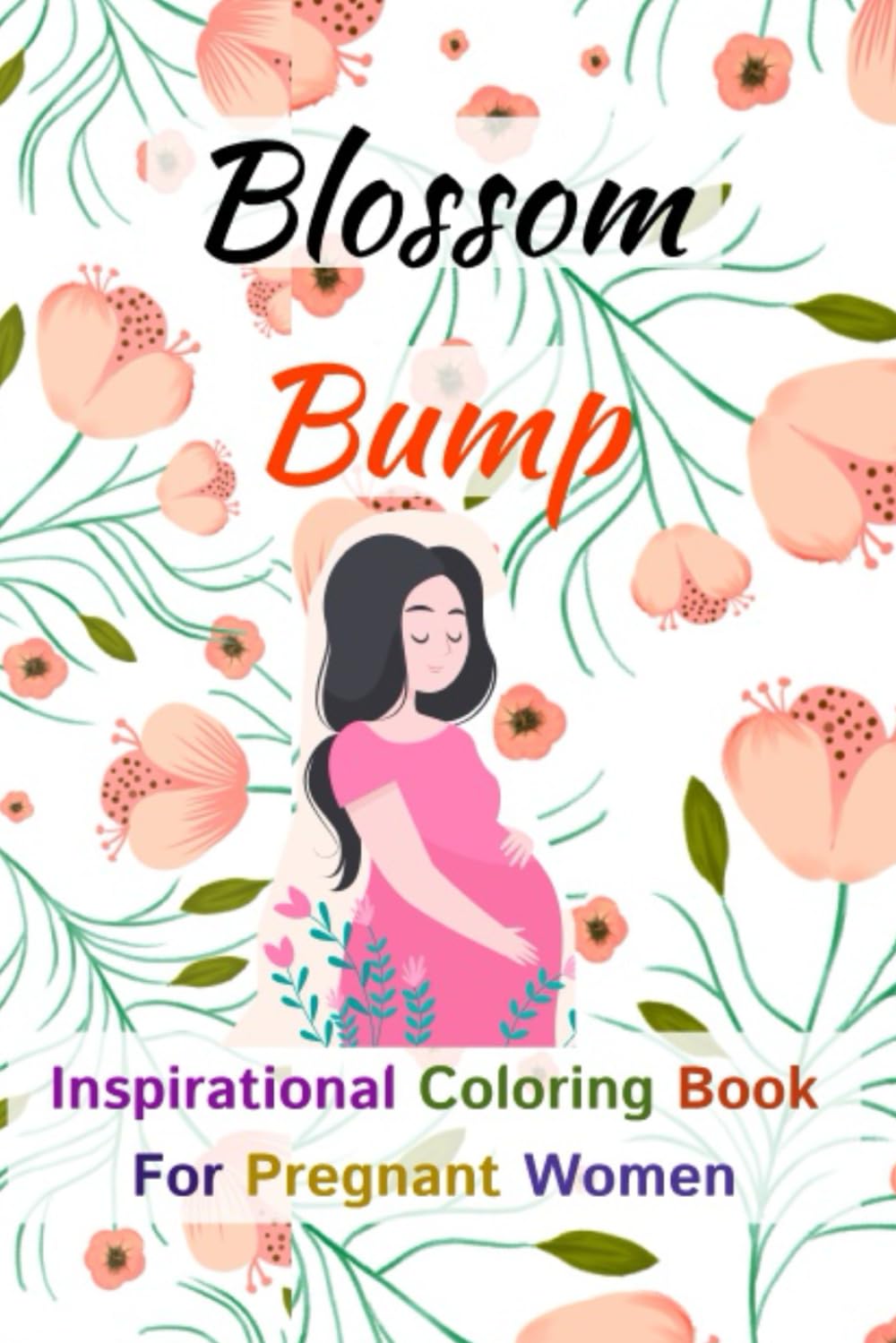 "Blossom Bump: Online Coloring Book for Pregnant Women with Inspirational: Inspirational Quotes Coloring Book for Pregnant Women: Motivational Quotes ... Daily Positive Affirmations for Women