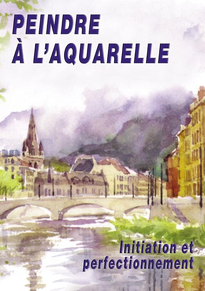 Peindre à l'aquarelle : Initiation & perfectionnement avec Marie-Paule Roc - Art Loisirs Détente - Loisirs créatifs [DVD] Delahaye, Richard