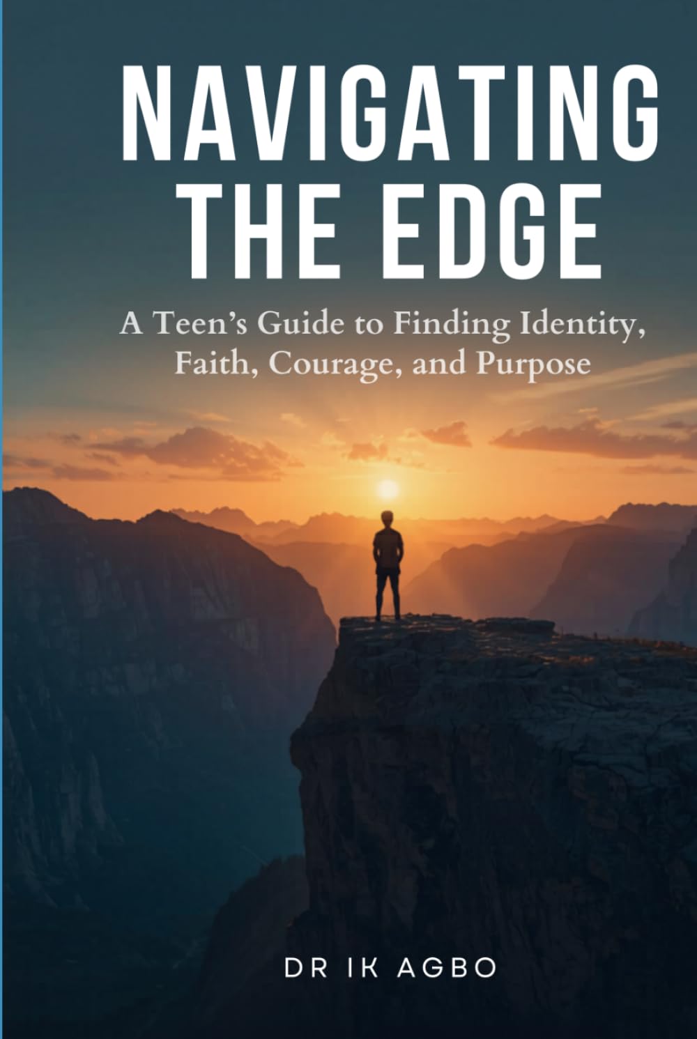 Navigating the Edge: A Teen’s Guide to Finding Identity, Faith, Courage, and Purpose