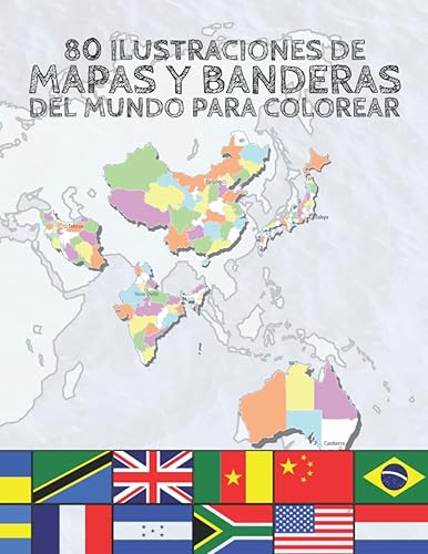 Mapas y Banderas del Mundo para Colorear: 80 Ilustraciones de Mapas con Subdivisiones Administrativas, Capital, Ciudades Principales y Banderas