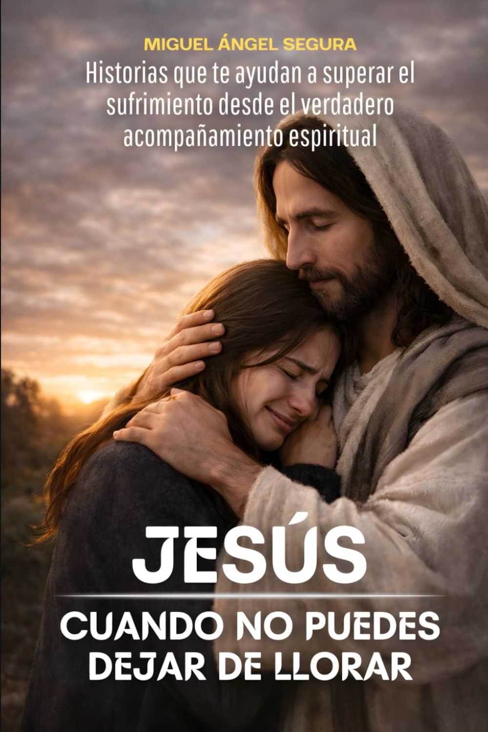 Jesús cuando no puedes dejar de llorar: Historias que te ayudan a superar el sufrimiento desde el verdadero acompañamiento espiritual (Jesús y yo)