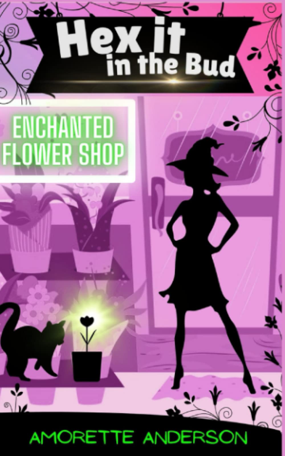 Hex it in the Bud: A Witch Cozy Mystery (Enchanted Flower Shop)