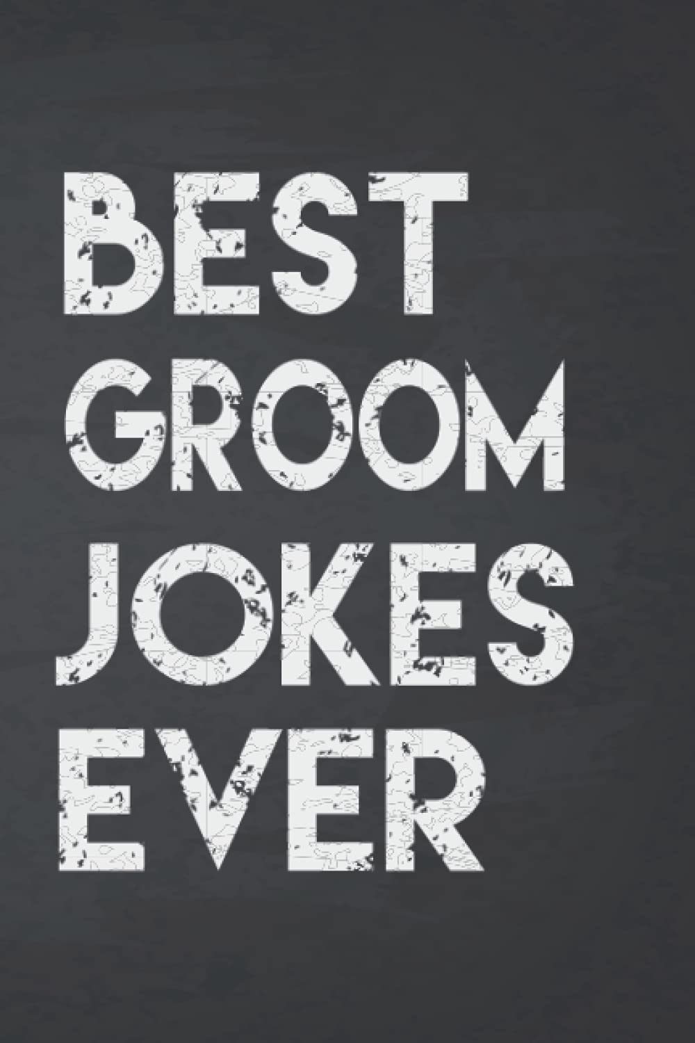 Best Groom Jokes Ever Notebook: Notebook for collecte and write it down the Best (Worst) Groom Jokes Around (funny Groom’s Day gifts, silly gag gifts for Groom) (World's Best Groom Jokes Collection)