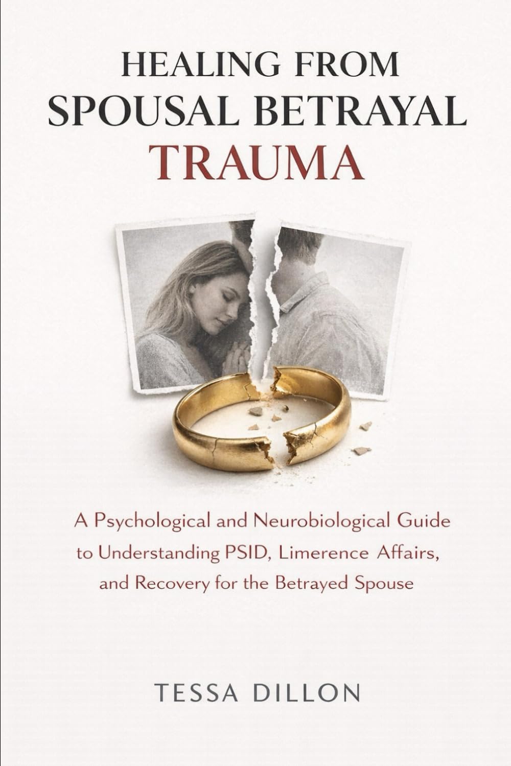 Healing From Spousal Betrayal Trauma: A Psychological and Neurobiological Guide to Understanding PSID, Limerence Affairs, and Recovery for the ... Relationships, Marriage, Betrayal, & Divorce)