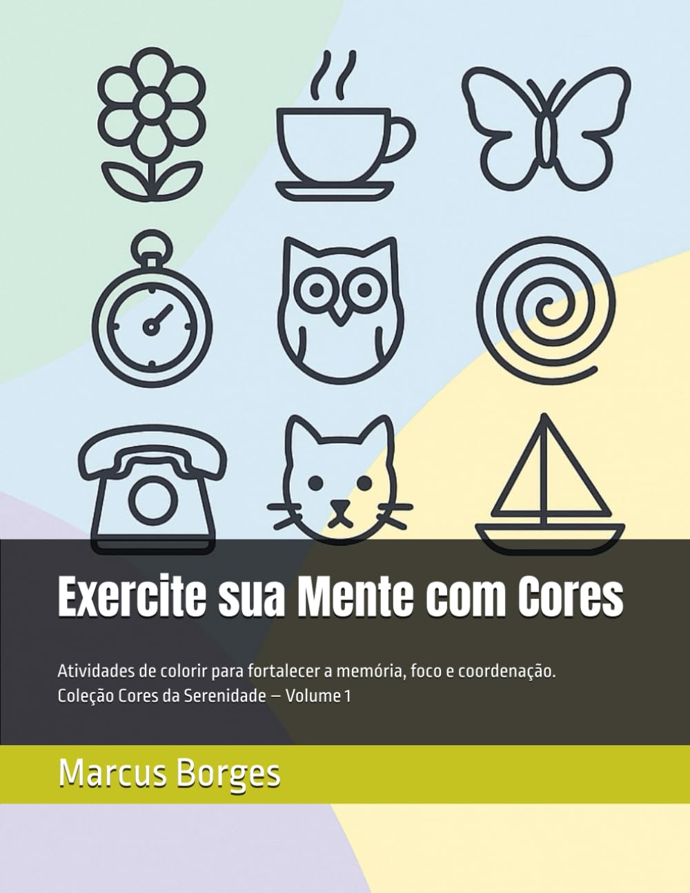 Exercite sua Mente com Cores: Atividades de colorir para fortalecer memória, foco e coordenação — ideal para idosos e pessoas com Parkinson ou Alzheimer. (Coleção Cores da Serenidade)
