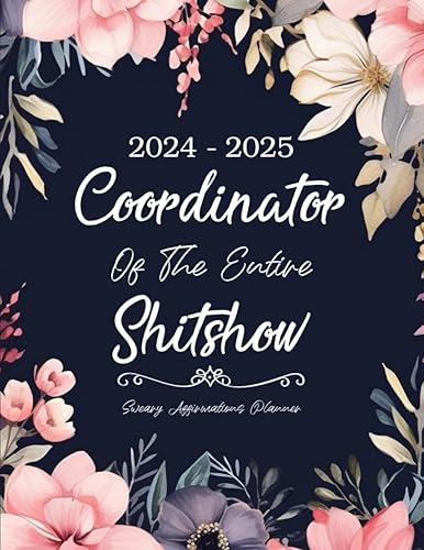 2024-2025 Coordinator Of The Entire Shitshow Sweary Affirmations Planner: 2 Years Monthly Organizer 8.5" x 11" with Funny Cuss Word, Inspirational and ... To Do Lists, Habit Tracker, Important Dates