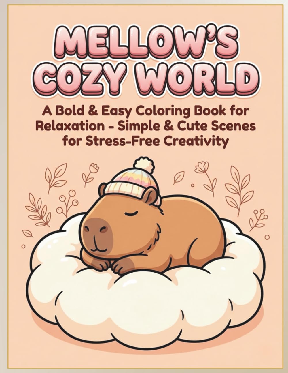 Mellow’s Cozy World: A Bold & Easy Coloring Book for Relaxation - Simple & Cute Capybara Scenes for Stress-Free Creativity (Mellow’s Cozy Chronicles)