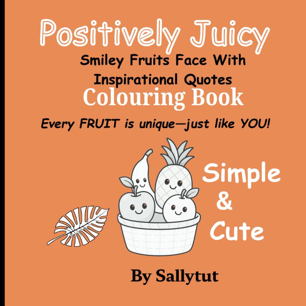 Positively Juicy: Smiley Fruits Face with Inspirational Quotes Colouring Book