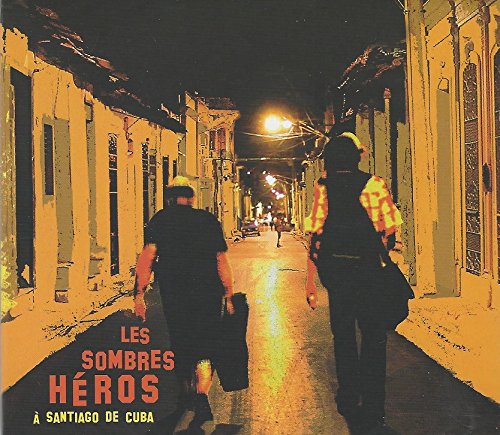 Les sombres heros a Santiago de Cuba [Audio CD] Les Sombres Heros