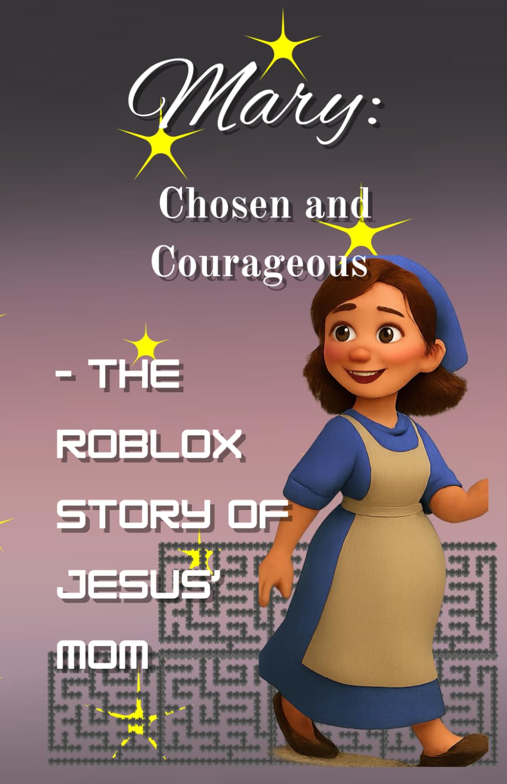 Mary: Chosen and Courageous: – The Roblox Story of Jesus’ Mom