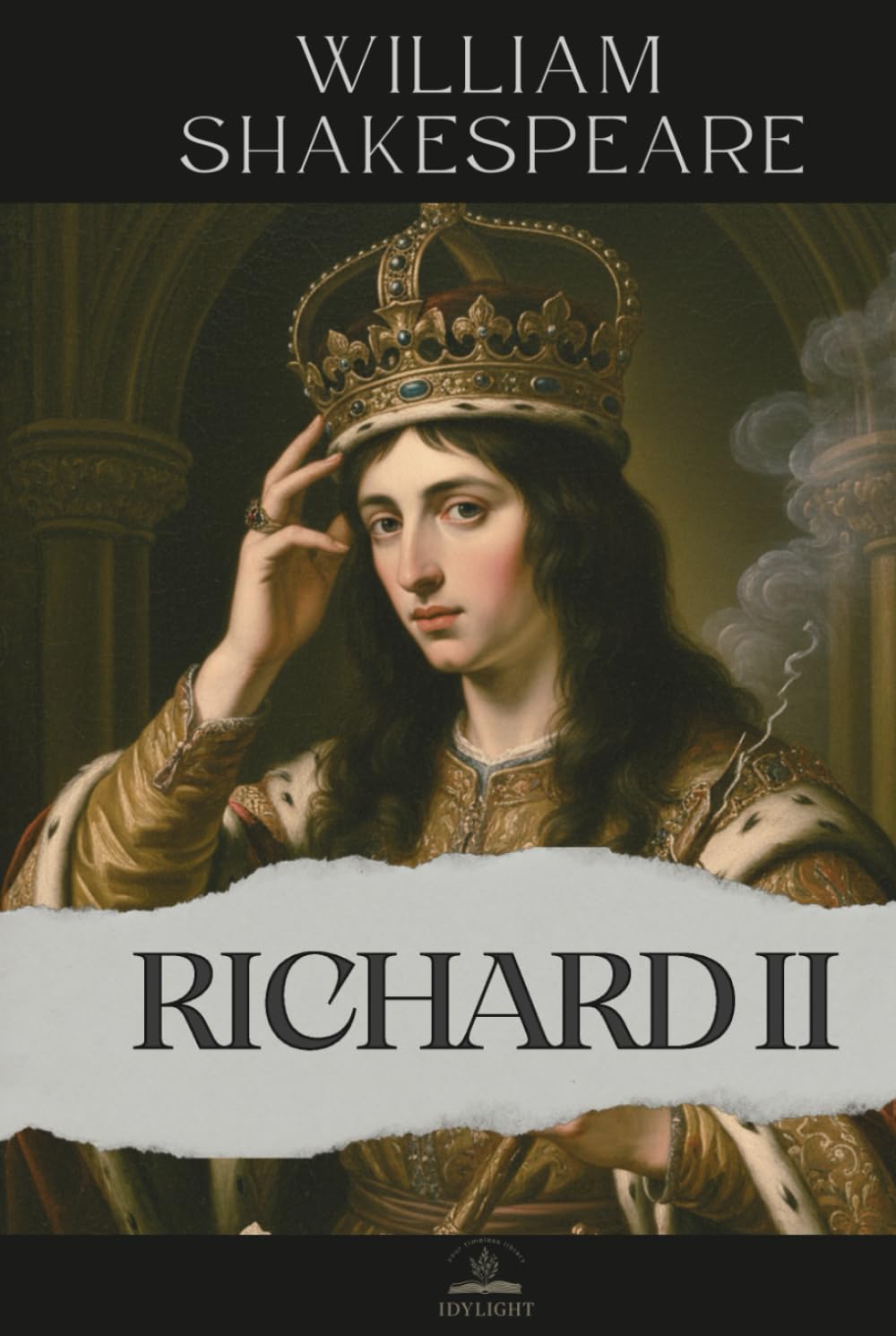 King Richard II: The Complete and Original Text of The Life and Death of King Richard the Second