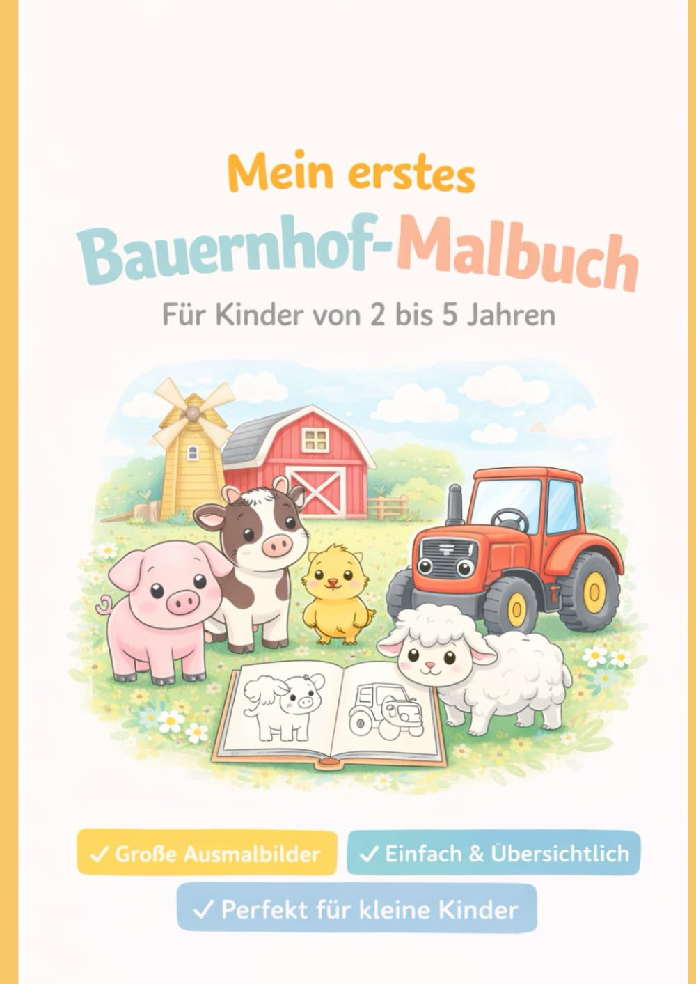 Mein erstes Bauernhof-Malbuch für Kinder ab 2 Jahren: Ausmalbuch mit niedlichen Tieren – ideal für Kindergarten & Zuhause (Mein erstes Malbuch)