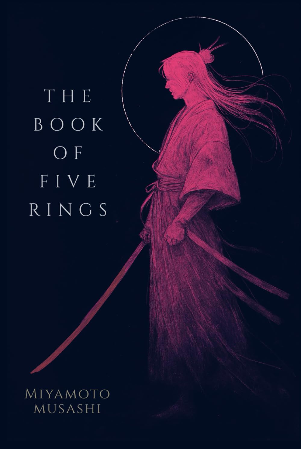 The Book of Five Rings: With Modern Swordsmans Guidebook to Musashi's sword techniques for practical combat application