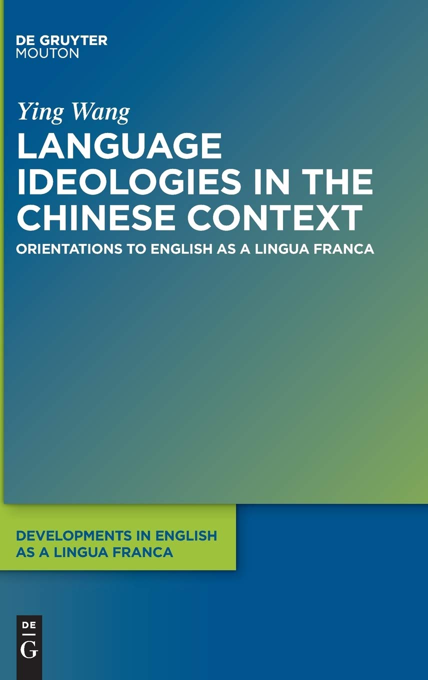 Language Ideologies in the Chinese Context: Orientations to English as a Lingua Franca