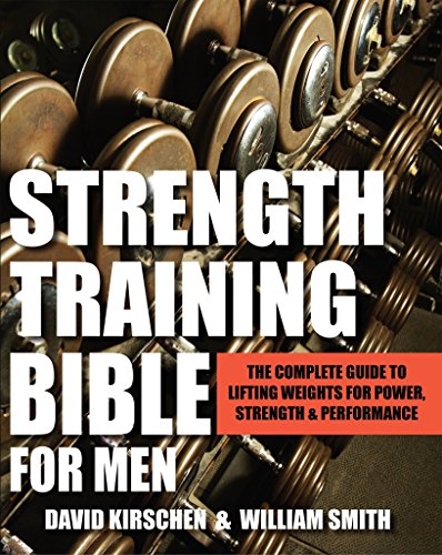 Strength Training Bible For Men: The Complete Guide To Lifting Weights For Power, Strength & Performance #TOP11